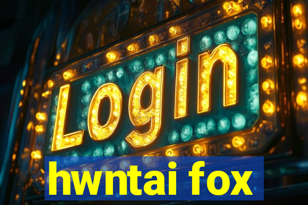 hwntai fox